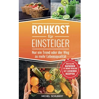 Abbildung von Rohkost für Einsteiger Nur ein Trend oder Der Weg zu mehr Lebensqualität: kleine Ratgeber Vitaliät mit leckeren Rezepten