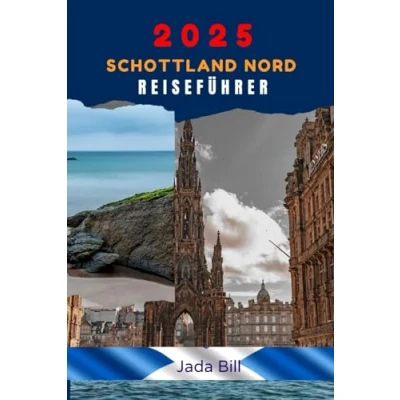 Abbildung von 2025 SCHOTTLAND NORD REISEFÜHRER: Ein unkomplizierter Reiseführer mit allem, was Sie über die Erkundung von Edinburgh, Inverness und den Highlands, Großbritannien, tun wissen müssen
