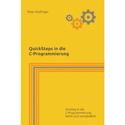 Abbildung von Quicksteps in die C Programmierung: Einstieg Programmierung, leicht und verständlich (Grundlagen der Informatik Ausbildung, Studium Beruf)