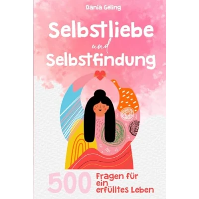 Abbildung von Selbstliebe und Selbstfindung: 500 Fragen für ein erfülltes Leben
