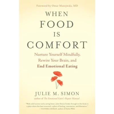 Abbildung von When Food Is Comfort: Nurture Yourself Mindfully, Rewire Your Brain, and End Emotional Eating