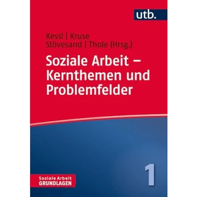 Abbildung von Soziale Arbeit Kernthemen und Problemfelder (Soziale Grundlagen, Band 4347) (9783825243470)
