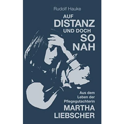 Abbildung von Auf Distanz und doch so nah: Aus dem Leben der Pflegegutachterin Martha Liebscher
