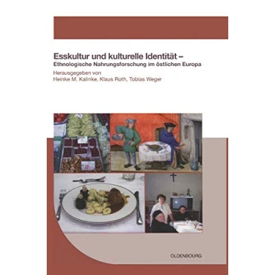 Abbildung von Esskultur und kulturelle Identität: Ethnologische Nahrungsforschung im östlichen Europa (Schriften des Bundesinstituts für Kultur Geschichte der Deutschen Europa, 40, Band 40)