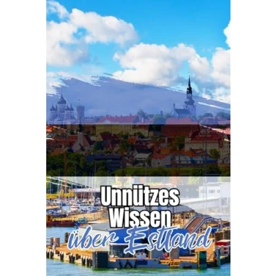 Abbildung von Unnützes Wissen über Estland: Kuriose und faszinierende Fakten Geschichte, Politik, Geographie Kultur Estlands