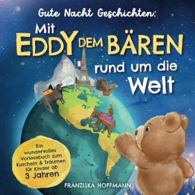 Abbildung von Gute Nacht Geschichten: Mit Eddy dem Bären rund um die Welt ein wundervolles Vorlesebuch zum Kuscheln &amp; Träumen für Kinder ab 3 Jahren
