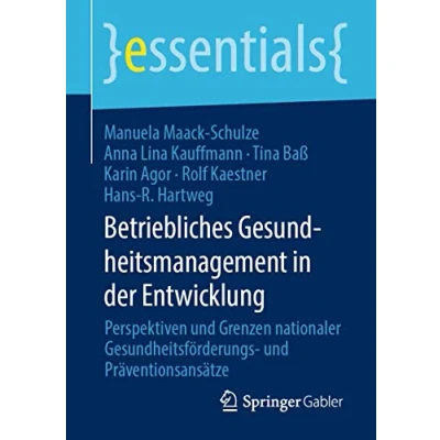 Abbildung von Betriebliches Gesundheitsmanagement in der Entwicklung: Perspektiven und Grenzen nationaler Gesundheitsförderungs Präventionsansätze (essentials)