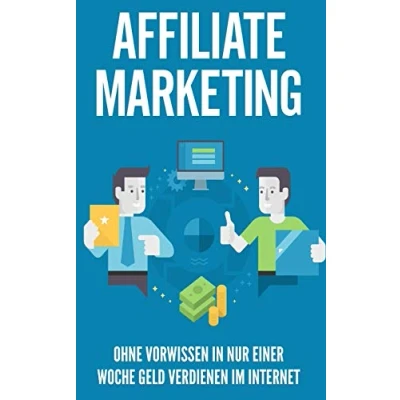 Abbildung von Affiliate Marketing: Ohne Vorwissen in nur einer Woche Geld verdienen im Internet