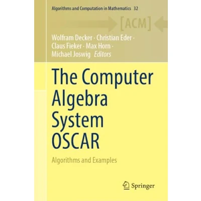 Abbildung von The Computer Algebra System OSCAR: Algorithms and Examples (Algorithms Computation in Mathematics, 32, Band 32)