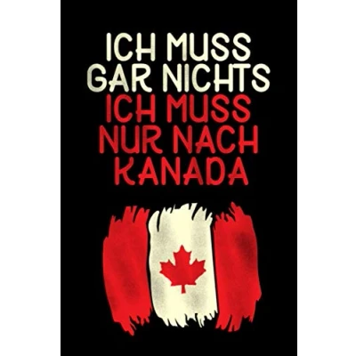 Abbildung von Ich Muss Gar Nichts Nur Nach Kanada: Kanada Notizbuch / Geschenk Liebhaber und Urlauber 120 Seiten liniert A5