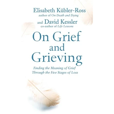 Abbildung von On Grief and Grieving: Finding the Meaning of Through Five Stages Loss