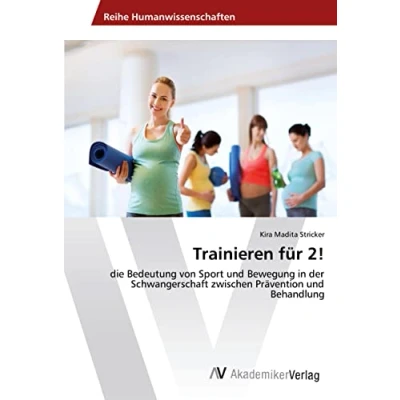 Abbildung von Trainieren für 2!: die Bedeutung von Sport und Bewegung in der Schwangerschaft zwischen Prävention Behandlung