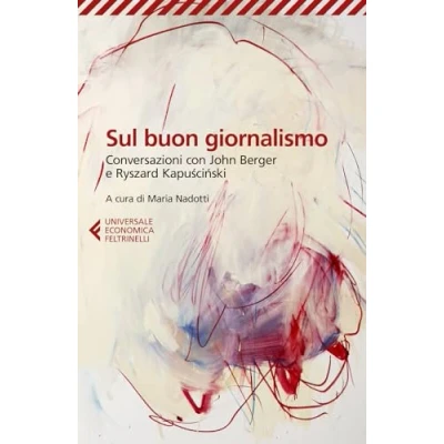 Abbildung von Sul buon giornalismo. Conversazioni con John Berger e Ryszard Kapuscinski (Universale economica)