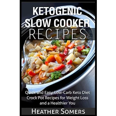 Abbildung von Ketogenic Slow Cooker Recipes: Quick and Easy, Low Carb Keto Diet Crock Pot Recipes for Weight Loss a Healthier You