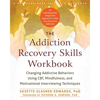 Abbildung von The Addiction Recovery Skills Workbook: Changing Addictive Behaviors Using CBT, Mindfulness, and Motivational Interviewing Techniques (New Harbinger Self help Workbooks)