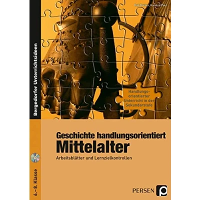 Abbildung von Geschichte handlungsorientiert: Mittelalter: Arbeitsblätter und Lernzielkontrollen (6. bis 8. Klasse) (Handlungsorientierter Unterricht in der SEK I)