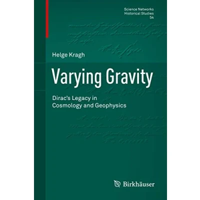 Abbildung von Varying Gravity: Dirac’s Legacy in Cosmology and Geophysics (Science Networks. Historical Studies, 54, Band 54)
