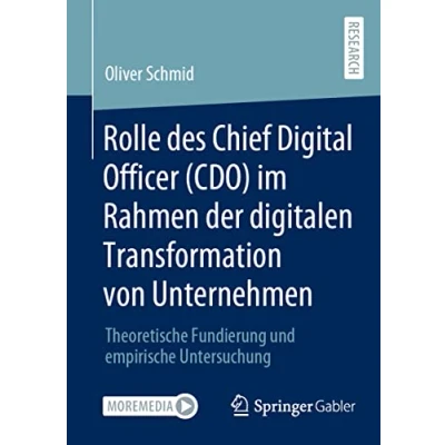 Abbildung von Rolle des Chief Digital Officer (CDO) im Rahmen der digitalen Transformation von Unternehmen: Theoretische Fundierung und empirische Untersuchung