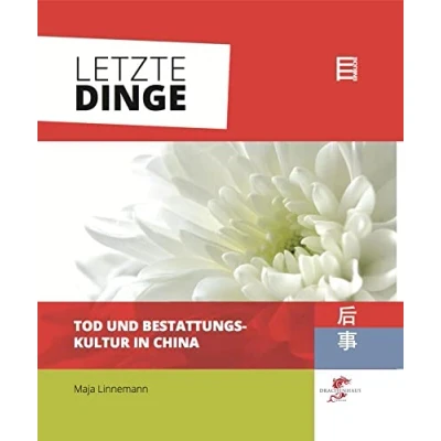 Abbildung von Letzte Dinge: Tod und Bestattungskultur in China (Chinareportage)