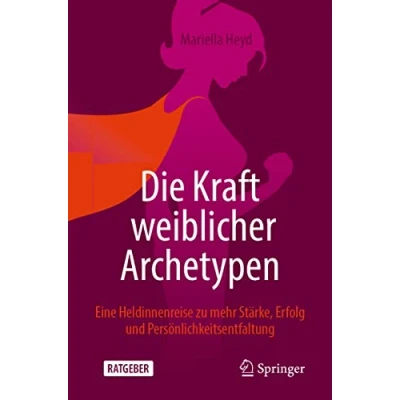 Abbildung von Die Kraft weiblicher Archetypen: Eine Heldinnenreise zu mehr Stärke, Erfolg und Persönlichkeitsentfaltung