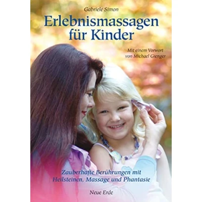 Abbildung von Erlebnismassagen für Kinder: Zauberhafte Berührungen mit Heilsteinen, Massage und Phantasie