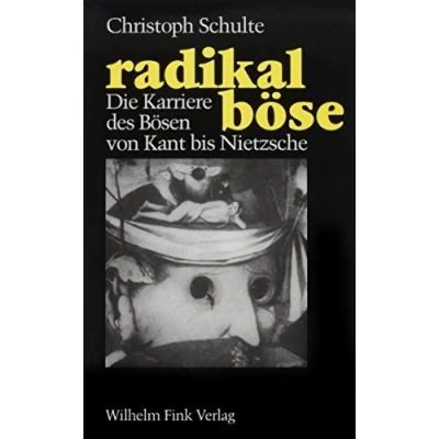 Abbildung von radikal böse. Die Karriere des Bösen von Kant bis Nietzsche