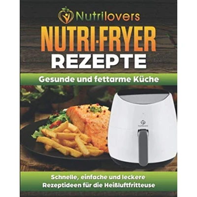 Abbildung von NUTRI FRYER Heissluftfritteuse Rezepte von Nutrilovers: 60 Schnelle, einfache und leckere Rezeptideen für die