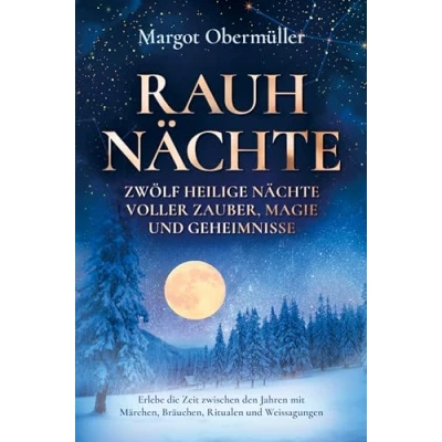Abbildung von Rauhnächte Zwölf heilige Nächte voller Zauber, Magie und Geheimnisse: Erlebe die Zeit zwischen den Jahren mit Märchen, Bräuchen, Ritualen Weissagungen