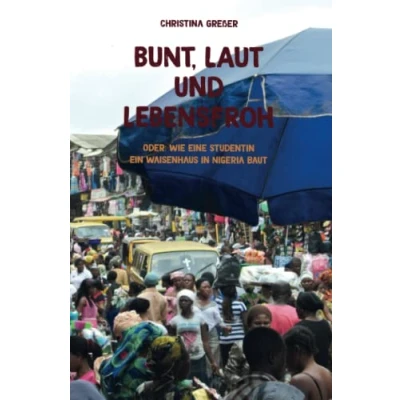Abbildung von Bunt, laut und lebensfroh: oder: wie eine Studentin ein Waisenhaus in Nigeria baut