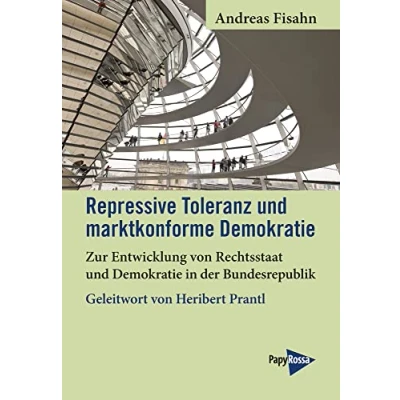Abbildung von Repressive Toleranz und marktkonforme Demokratie: Zur Entwicklung von Rechtsstaat Demokratie in der Bundesrepublik. Mit einem Geleitwort Heribert Prantl