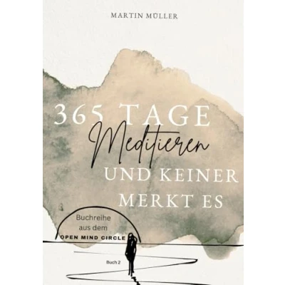 Abbildung von 365 Tage Meditieren .. und keiner merkt es: Meditation für den Alltag Zwischendurch (Open Mind Circle: Tage)