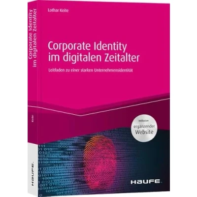 Abbildung von Corporate Identity im digitalen Zeitalter: Leitfaden zu einer starken Unternehmensidentität (Haufe Fachbuch)