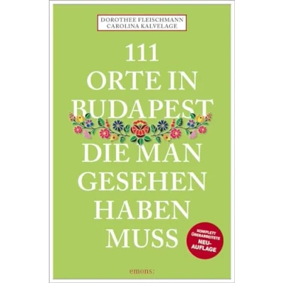 Abbildung von 111 Orte in Budapest, die man gesehen haben muss: Reiseführer, komplett überarbeitete Neuauflage