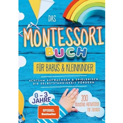 Abbildung von Das Montessori Buch für Babys und Kleinkinder (S/W Version): 200 kreative Aktivitäten zu Hause achtsam Aufwachsen spielerisch die Selbstständigkeit fördern (Schwarz weiß Version)