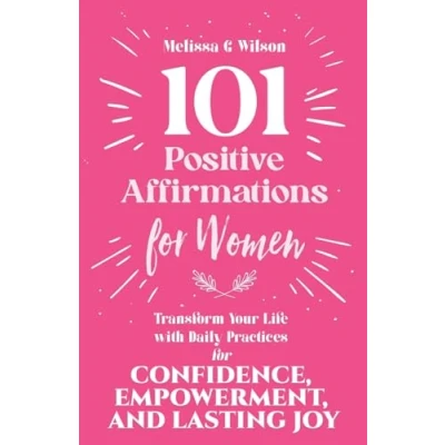 Abbildung von 101 Positive Affirmations for Women: Transform Your Life With Daily Practices Confidence, Empowerment, and Lasting Joy