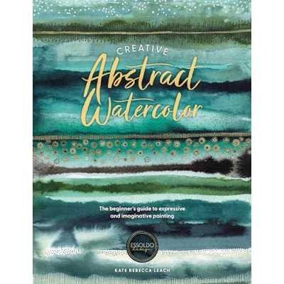 Abbildung von Creative Abstract Watercolor: The beginner&#039;s guide to expressive and imaginative painting