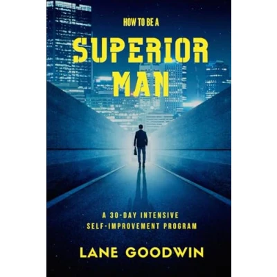 Abbildung von How To Be A Superior Man: Master Yourself, Get Leaner And Stronger, Achieve Your Goals, Become The Man You Want
