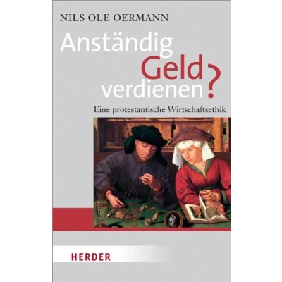 Abbildung von Anständig Geld verdienen?: Eine protestantische Wirtschaftsethik (HERDER spektrum)