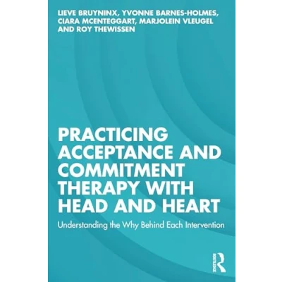 Abbildung von Practicing Acceptance and Commitment Therapy with Head Heart: Understanding the Why Behind Each Intervention