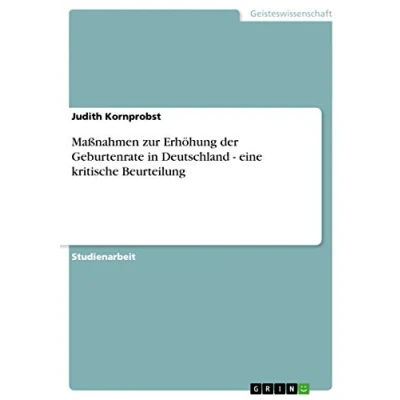 Abbildung von Maßnahmen zur Erhöhung der Geburtenrate in Deutschland eine kritische Beurteilung