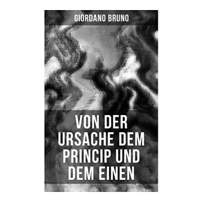 Abbildung von Giordano Bruno: Von der Ursache dem Princip und Einen