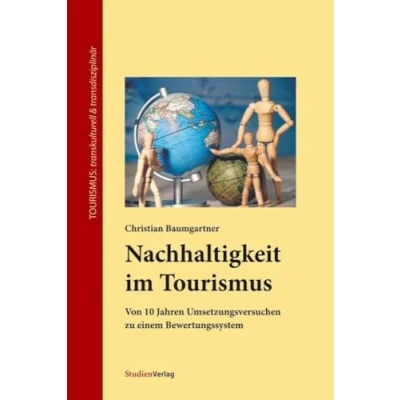 Abbildung von Nachhaltigkeit im Tourismus. Von 10 Jahren Umsetzungsversuchen zu einem Bewertungssystem