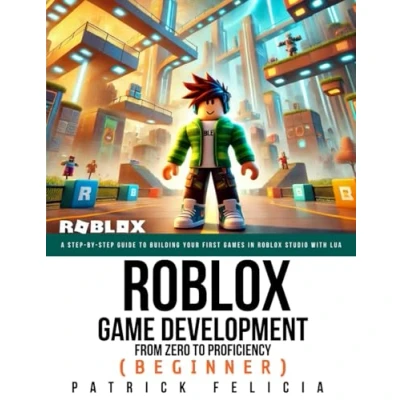 Abbildung von Roblox Game Development: From Zero to Proficiency (Beginner): A Step by Guide Building Your First Games in Studio with Lua