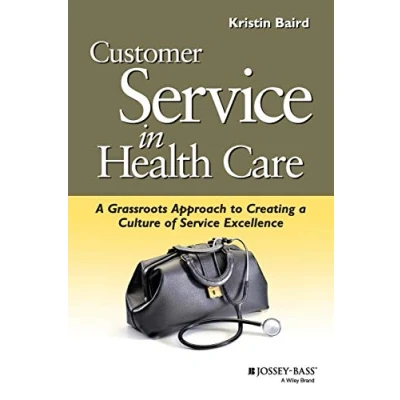 Abbildung von Customer Service Health Care (JB): a Grassroots Approach to Creating Culture of Excellence (J B AHA Press)