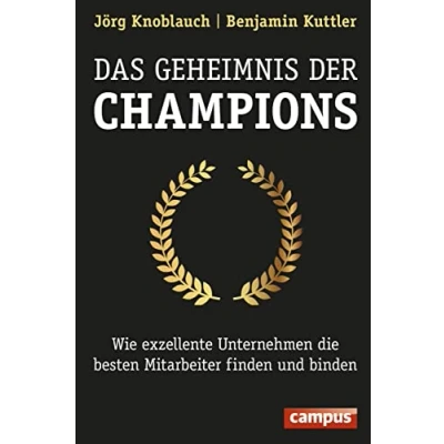 Abbildung von Das Geheimnis der Champions: Wie exzellente Unternehmen die besten Mitarbeiter finden und binden