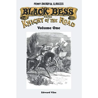 Abbildung von Penny Dreadful Classics Black Bess; Or, the Knight of Road Volume One: A Tale Good Old Times