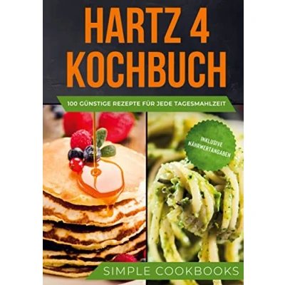 Abbildung von Hartz 4 Kochbuch: 100 günstige Rezepte für jede Tagesmahlzeit Inklusive Nährwertangaben