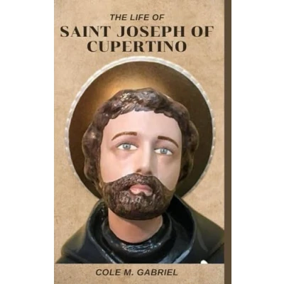Abbildung von The Life of saint Joseph Cupertino: story and nine days novena, litany devotions to patron aviators