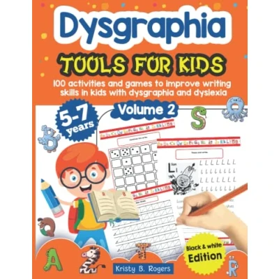 Abbildung von dysgraphia tools for kids. 100 activities and games to improve writing skills in kids with dyslexia. Volume 2. 5 7 years. Black &amp; White Edition.