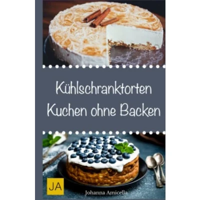 Abbildung von Kühlschranktorten Kuchen ohne Backen: Einfache und schnelle Rezepte für jeden Anlass Von fruchtigen bis hin zu köstlichen Schokoladentorten